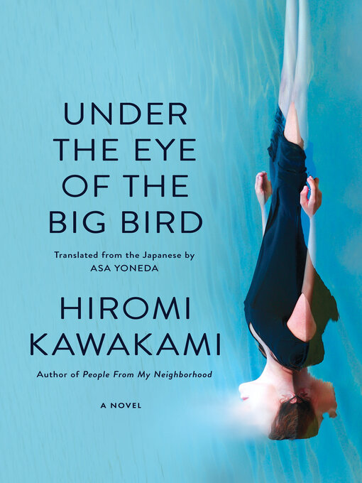 Title details for Under the Eye of the Big Bird by Hiromi Kawakami - Available